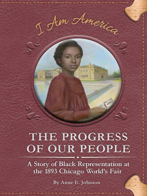 cover image of The Progress of Our People: a Story of Black Representation at the 1893 Chicago World's Fair